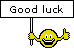 Good Luck    :goodluck :goodluck